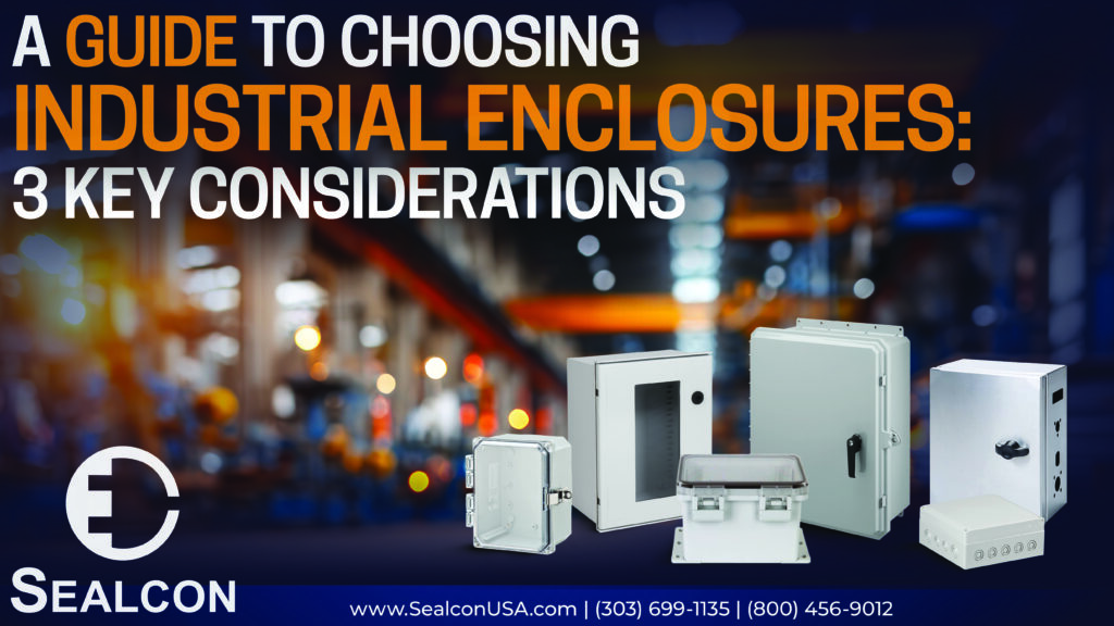 A Guide to Choosing Industrial Enclosures: 3 Key Considerations